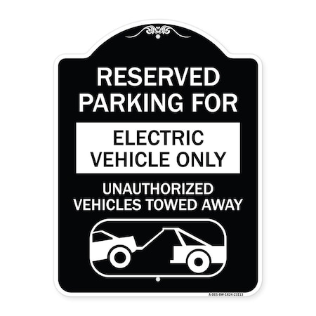 Signmission Reserved Parking for Electric Vehicle Only Unauthorized Vehicles Towed Away, A-DES-BW-1824-23113 A-DES-BW-1824-23113